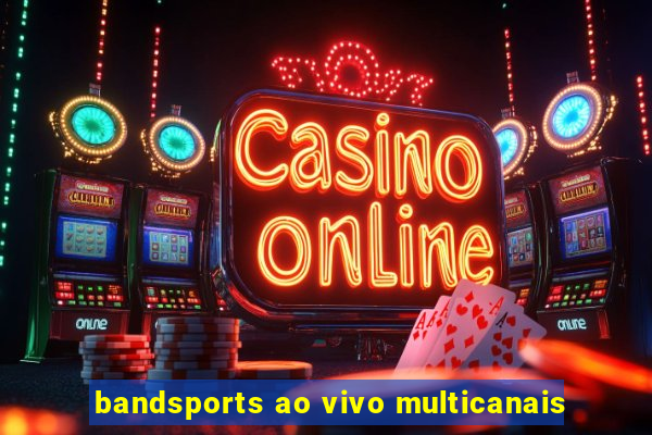 bandsports ao vivo multicanais